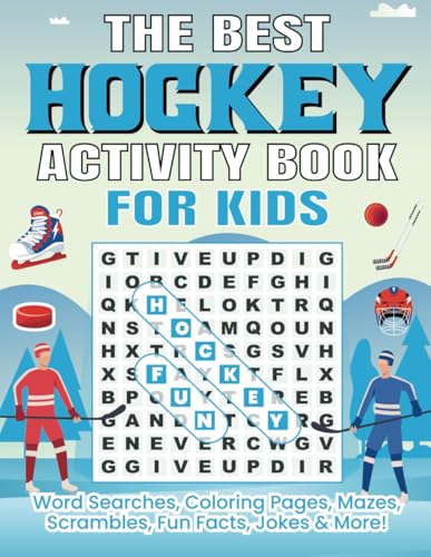 The Best Hockey Activity Book For Kids: Word Searches, Coloring Pages, Mazes, Scrambles, Fun Facts, Jokes & More! (The Best Sports Activity Books)