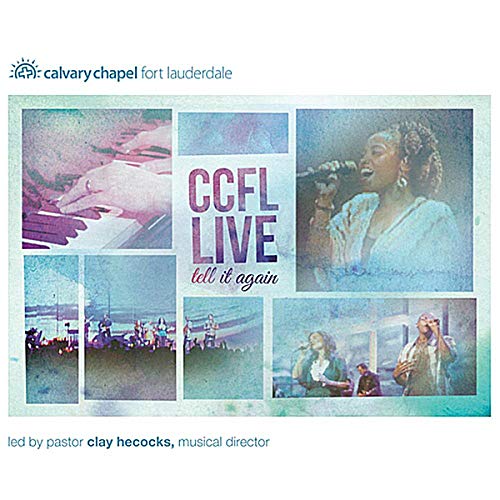 Calvary Chapel Fort Lauderdale CCFL Live Tell It Again led by Clay Hecocks