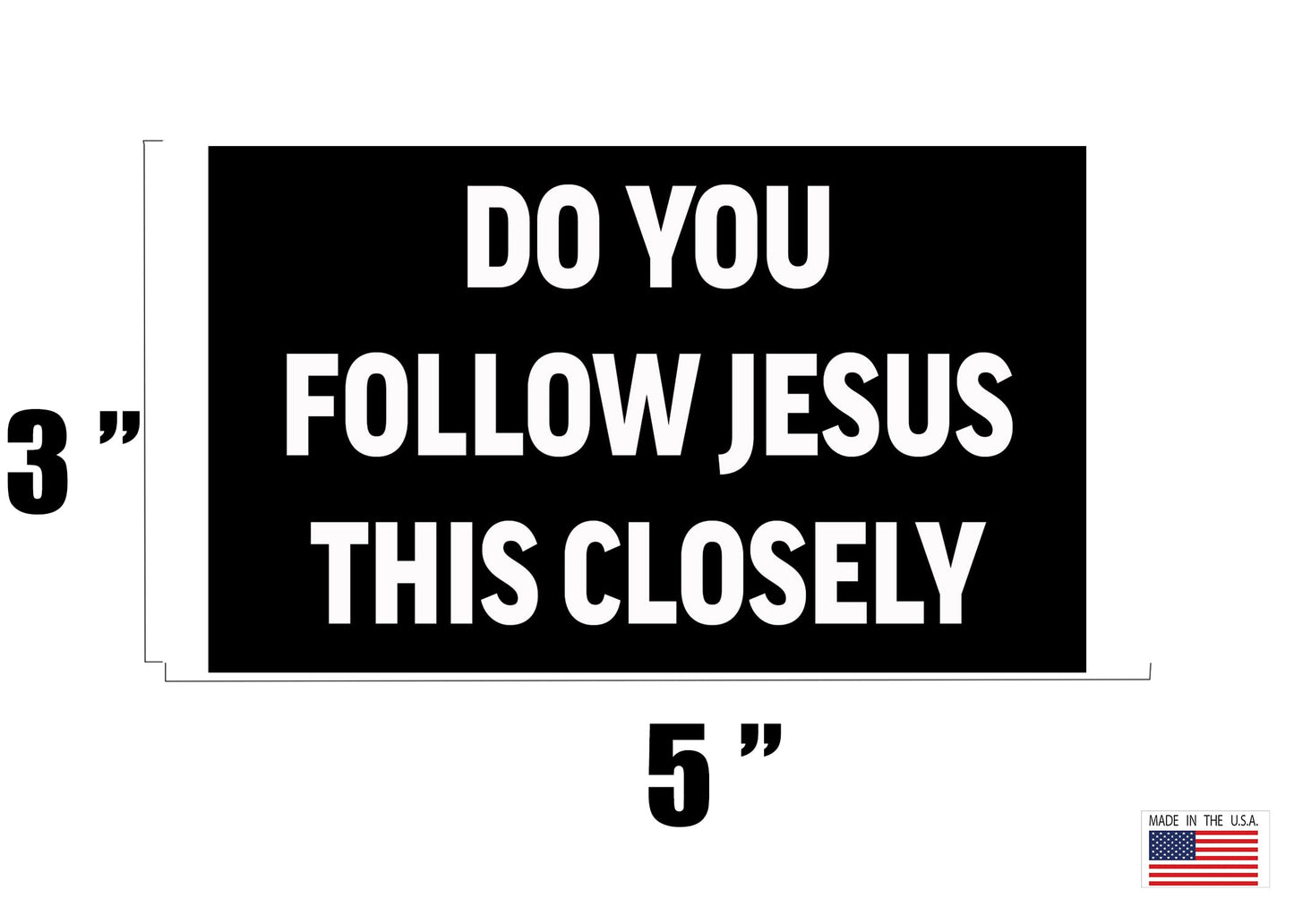 Rogue River Tactical Sarcastic Large Funny Auto Window Decal Bumper Sticker Do You Follow Jesus This Closely Car Truck RV Boat 3x5 Inch