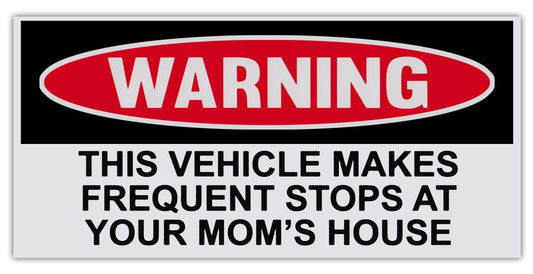 Funny Warning Bumper Sticker Decal, This Vehicle Makes Frequent Stops at Your Mom's House, 6" x 3" Sticker