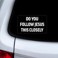 Rogue River Tactical Sarcastic Large Funny Auto Window Decal Bumper Sticker Do You Follow Jesus This Closely Car Truck RV Boat 3x5 Inch