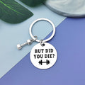 Funny Workout Inspirational Keychain Jewelry Fitness Gifts Funny Gym Workout Keychain Dumbbell Bodybuilding Keychain for Friend Fitness Trainer Gift But Did You Die Keychain Fitness Instructor Gift