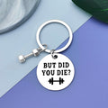 Funny Workout Inspirational Keychain Jewelry Fitness Gifts Funny Gym Workout Keychain Dumbbell Bodybuilding Keychain for Friend Fitness Trainer Gift But Did You Die Keychain Fitness Instructor Gift