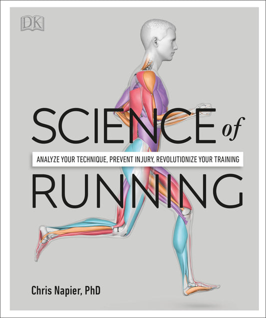 Science of Running: Analyze your Technique, Prevent Injury, Revolutionize your Training (DK Science of)