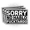 (3Pcs) Sorry No Hablo Fuctardo Sticker Funny Spanish Offensive Saying Sarcastic 2" Die-Cut Waterproof Vinyl Sticker for Hard Hat Laptop Water Bottle Phone Case Merchandise Decor Decal Stuff Birthday