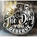 Have the Day You Deserve Sticker - Funny Skeleton Decal Sticker for Car or Truck Window or Bumper