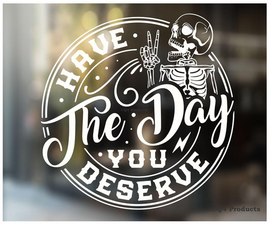 Have the Day You Deserve Sticker - Funny Skeleton Decal Sticker for Car or Truck Window or Bumper